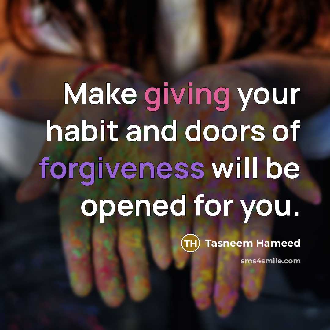 “Make giving your habit and doors of forgiveness will be…” quote by Tasneem Hameed