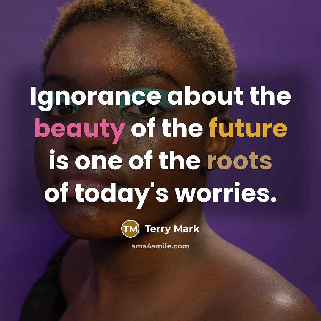 “Ignorance about the beauty of the future is one of…” quote by Terry Mark