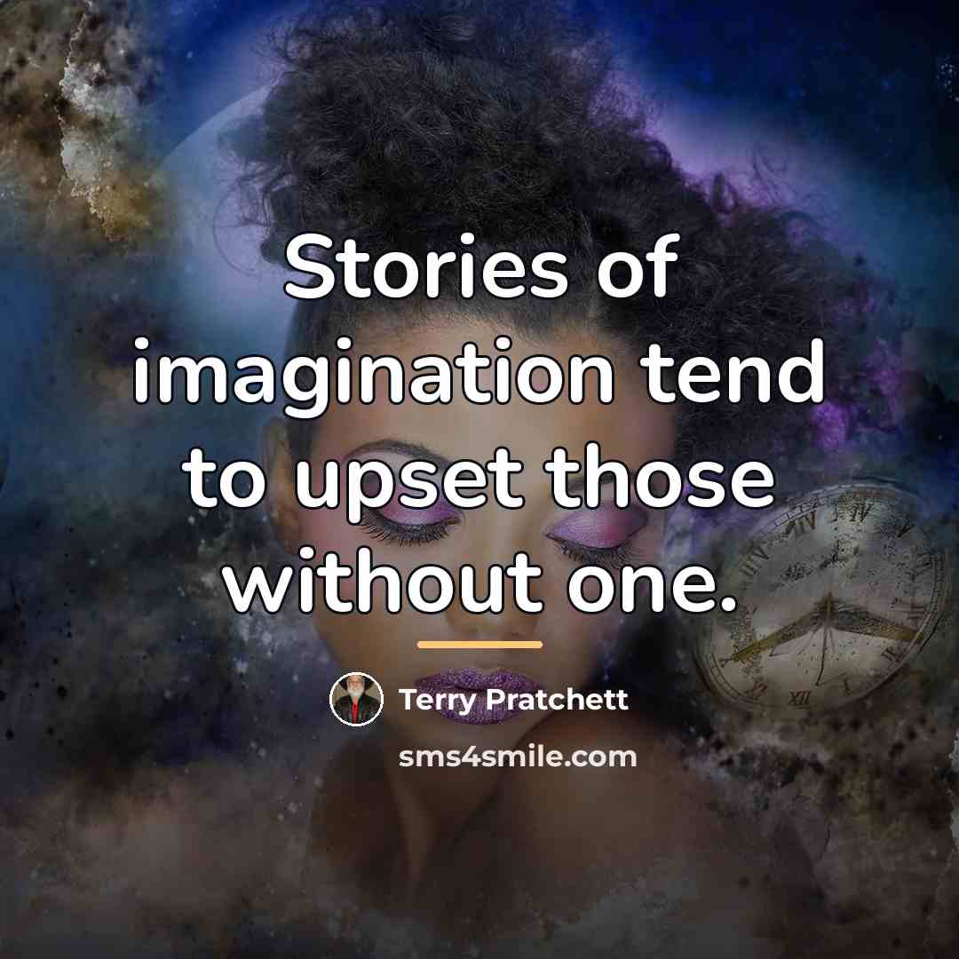 “Stories of imagination tend to upset those without one.…” quote by Terry Pratchett