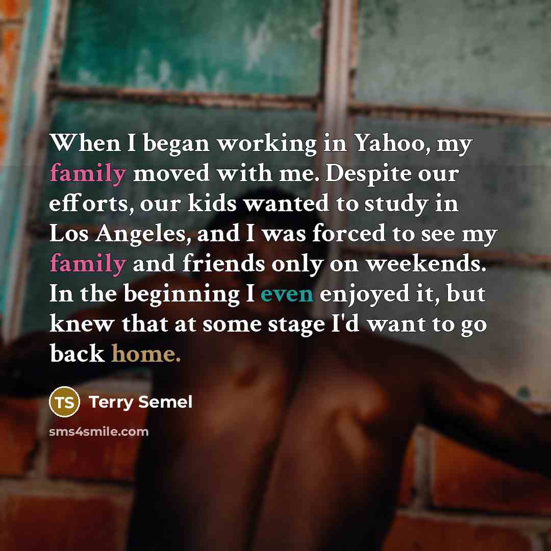 “When I began working in Yahoo, my family moved with…” quote by Terry Semel