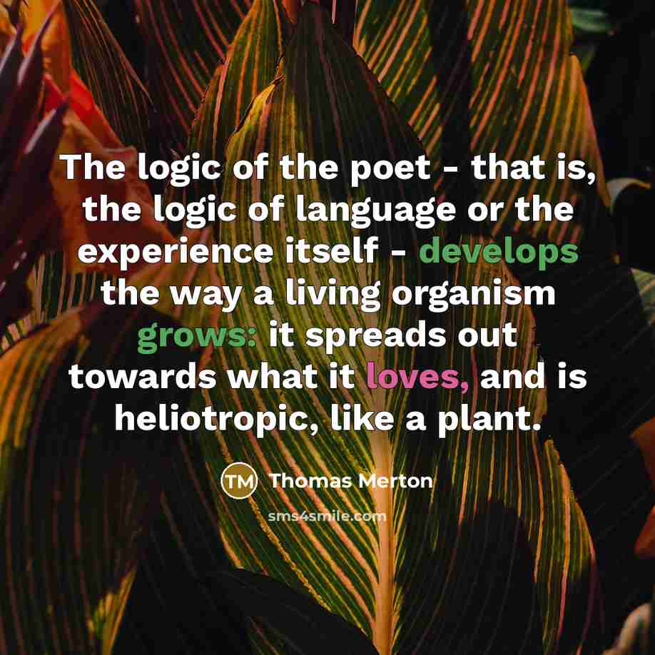 “The logic of the poet - that is, the logic…” quote by Thomas Merton