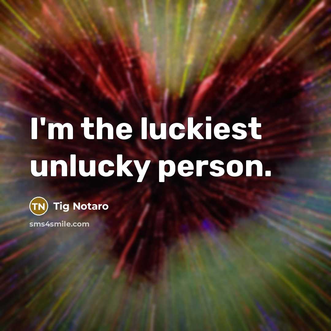 “I'm the luckiest unlucky person.…” quote by Tig Notaro