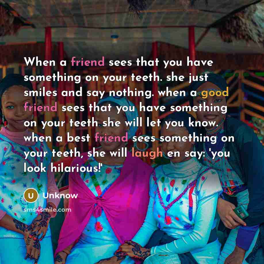 “When a friend sees that you have something on your…” quote by Unknow