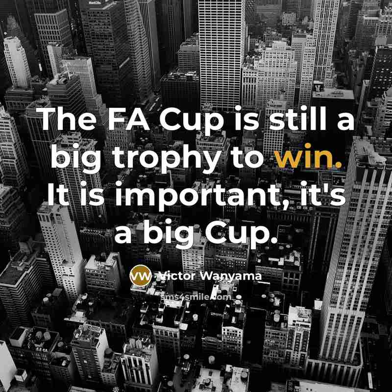 “The FA Cup is still a big trophy to win.…” quote by Victor Wanyama