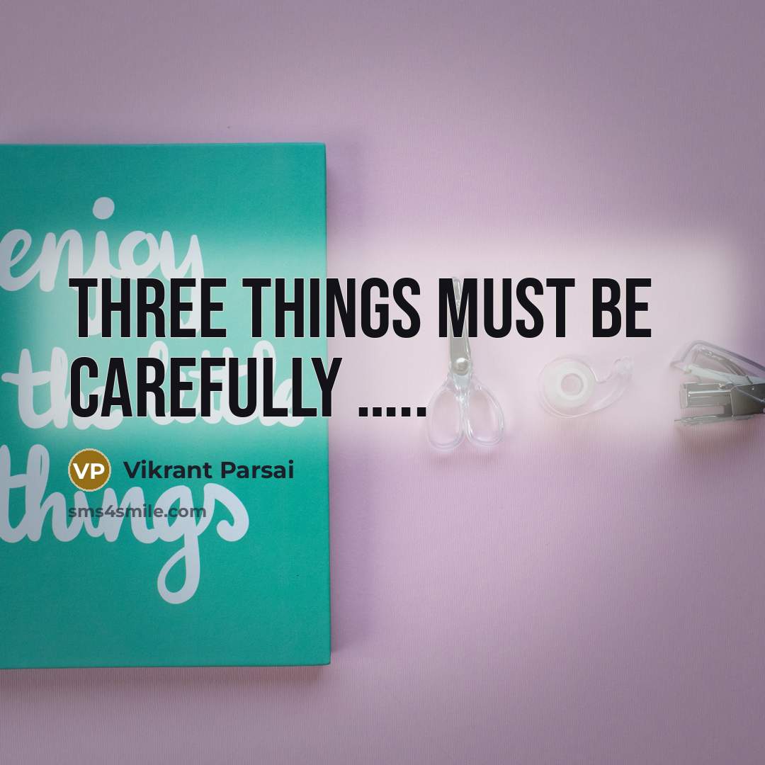 “Three things must be carefully …..” quote by Vikrant Parsai