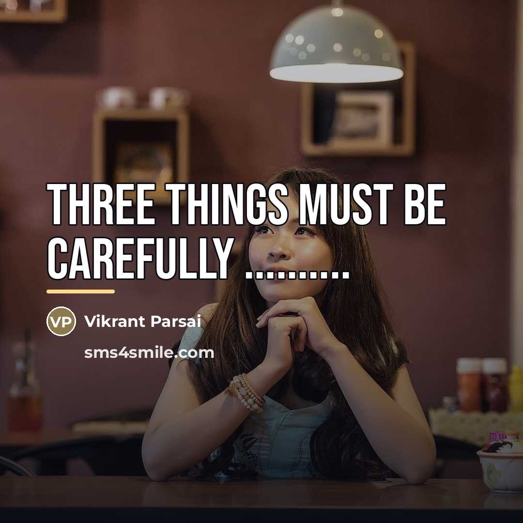 “Three things must be carefully ..........…” quote by Vikrant Parsai