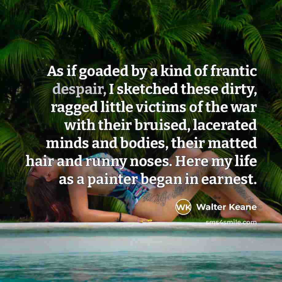 “As if goaded by a kind of frantic despair, I…” quote by Walter Keane