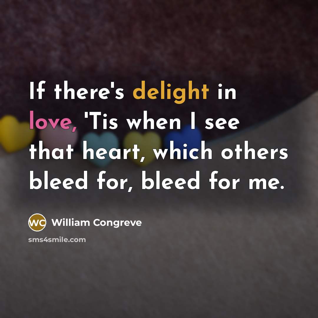 “If there's delight in love, 'Tis when I see that…” quote by William Congreve