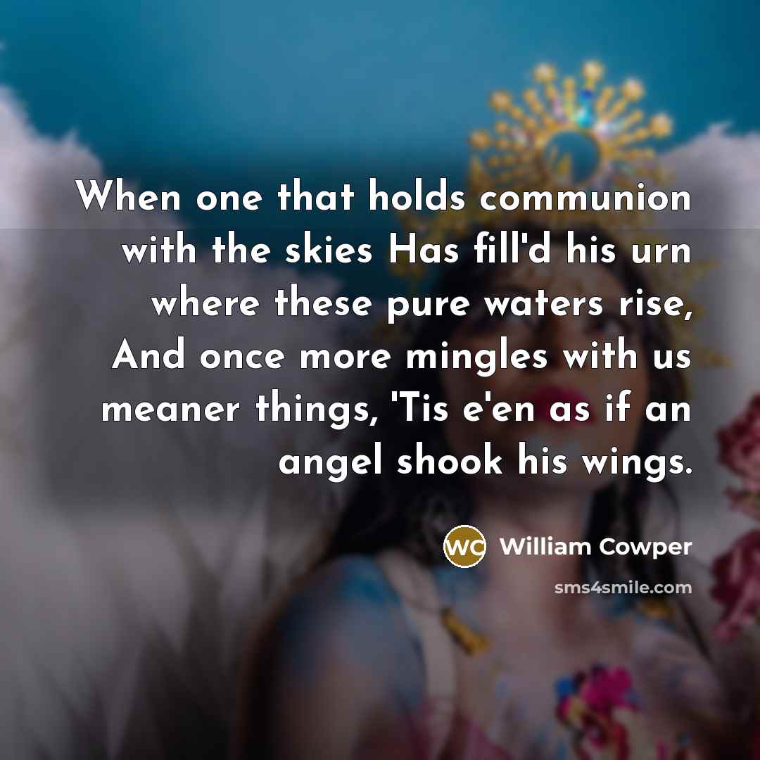 “When one that holds communion with the skies Has fill'd…” quote by William Cowper