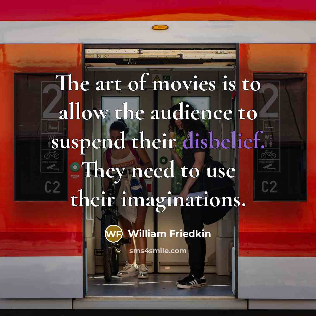 “The art of movies is to allow the audience to…” quote by William Friedkin