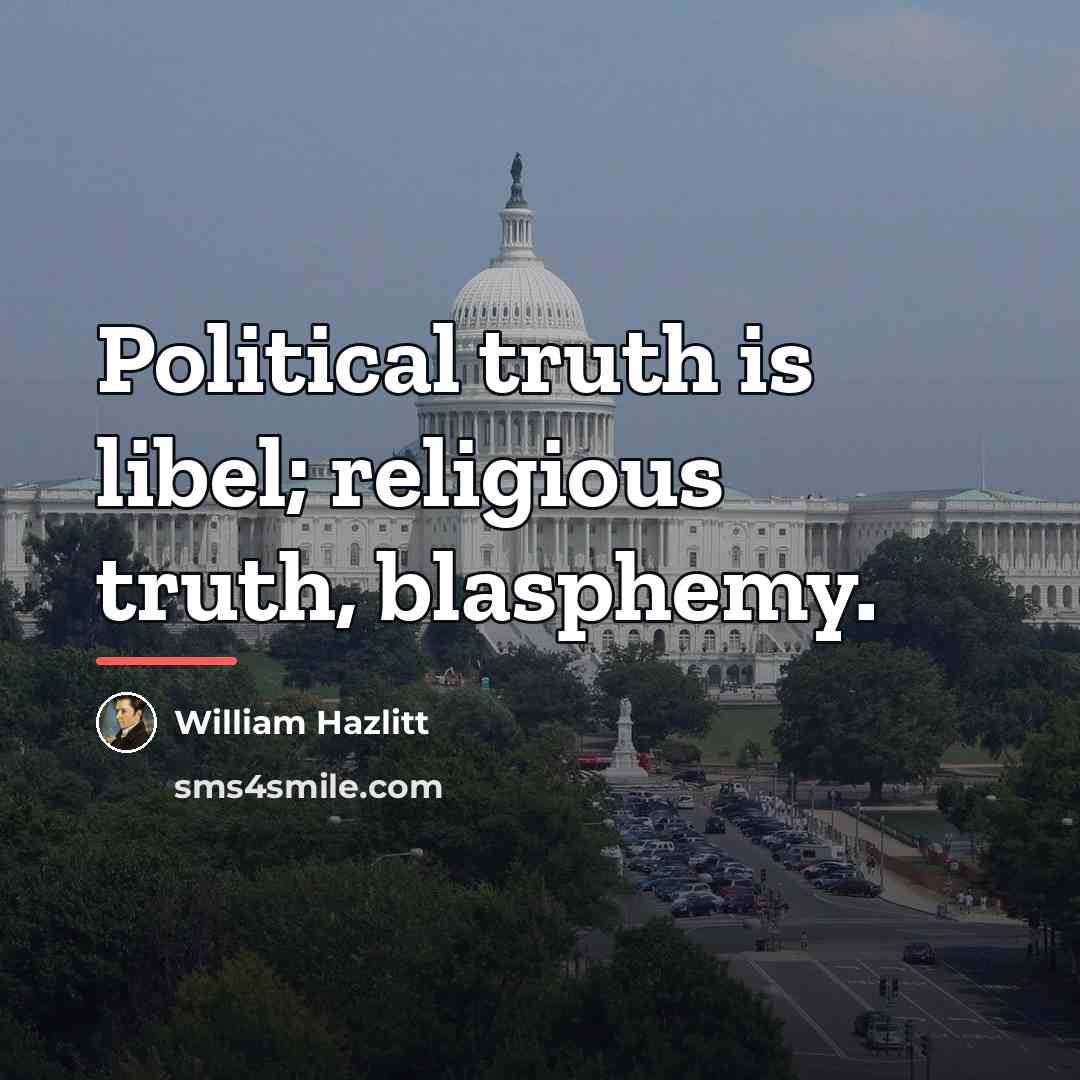 “Political truth is libel; religious truth, blasphemy.…” quote by William Hazlitt
