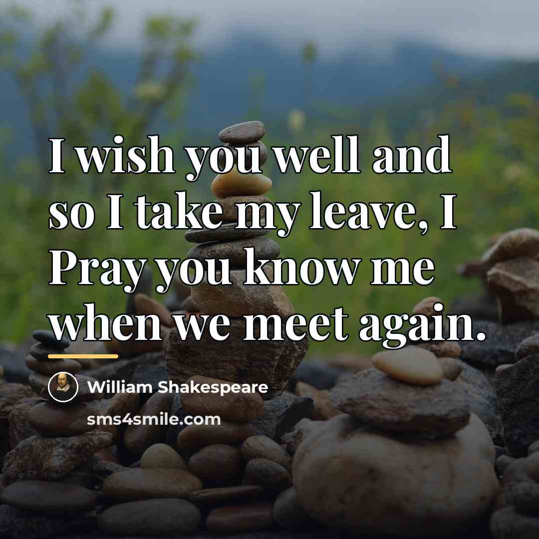 “I wish you well and so I take my leave,…” quote by William Shakespeare