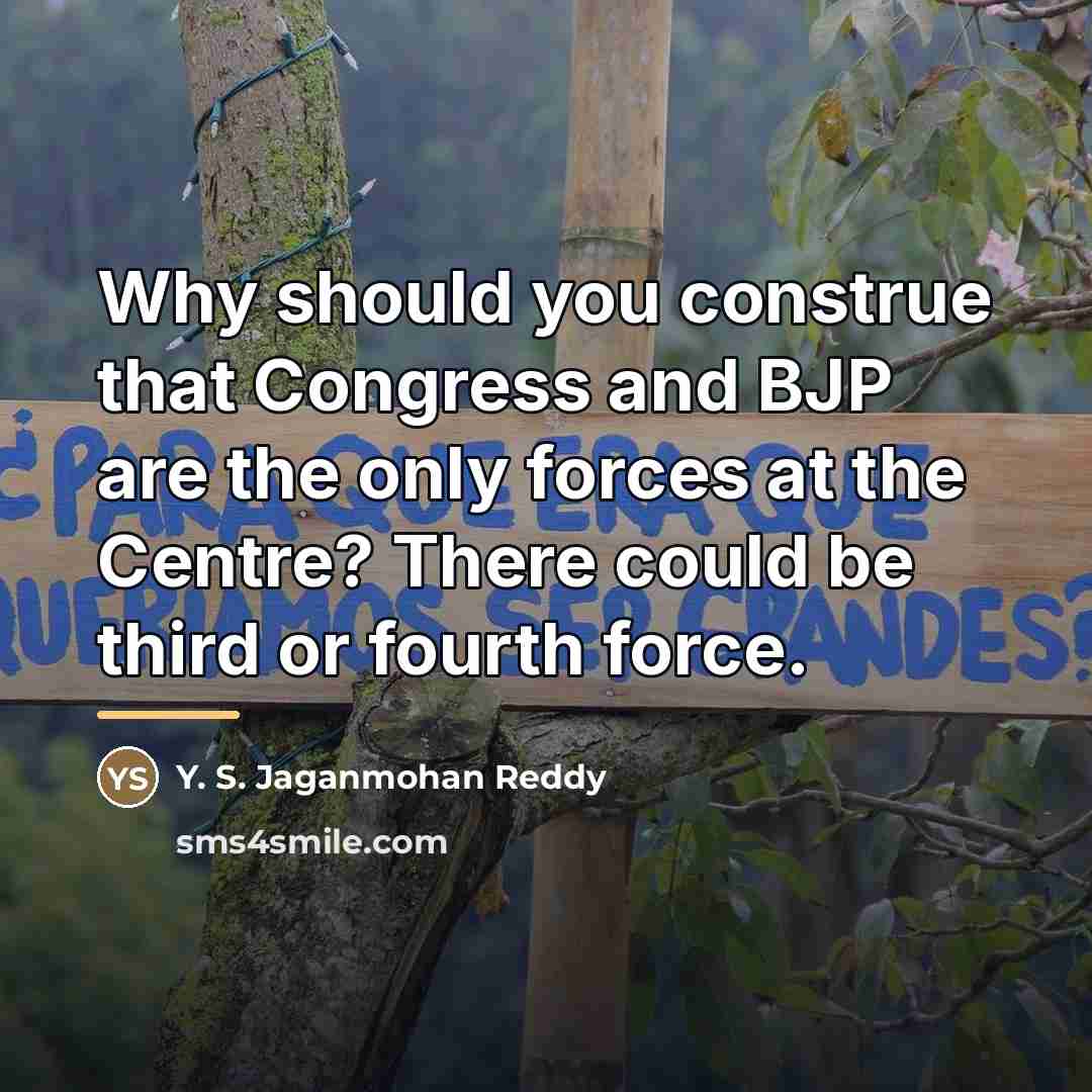 “Why should you construe that Congress and BJP are the…” quote by Y. S. Jaganmohan Reddy
