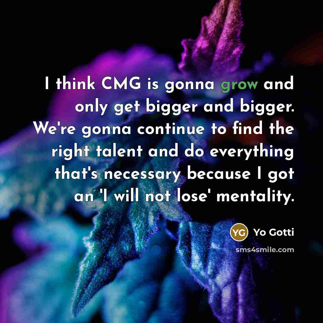 “I think CMG is gonna grow and only get bigger…” quote by Yo Gotti