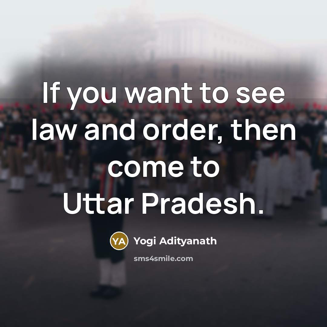 “If you want to see law and order, then come…” quote by Yogi Adityanath