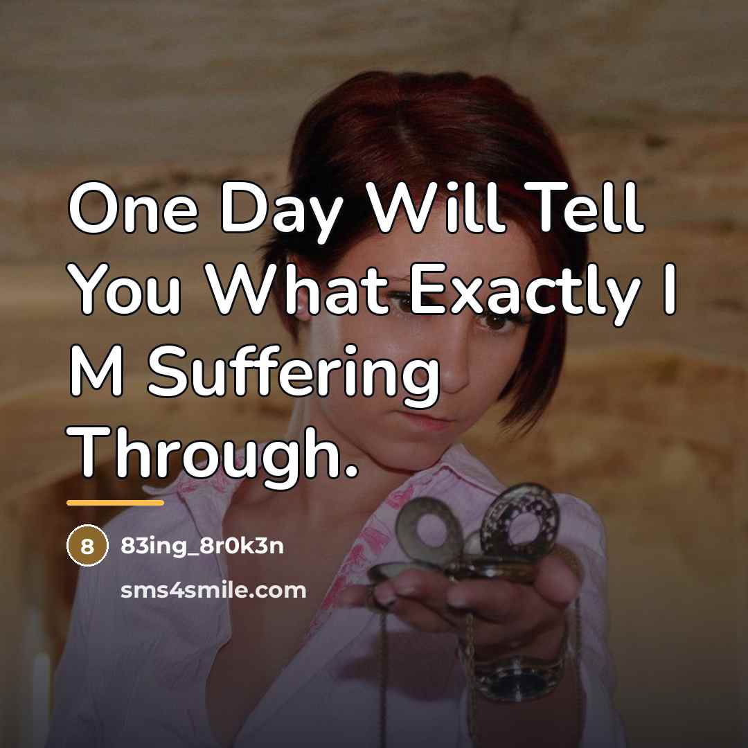 “One Day Will Tell You What Exactly I M Suffering…” quote by 83ing_8r0k3n