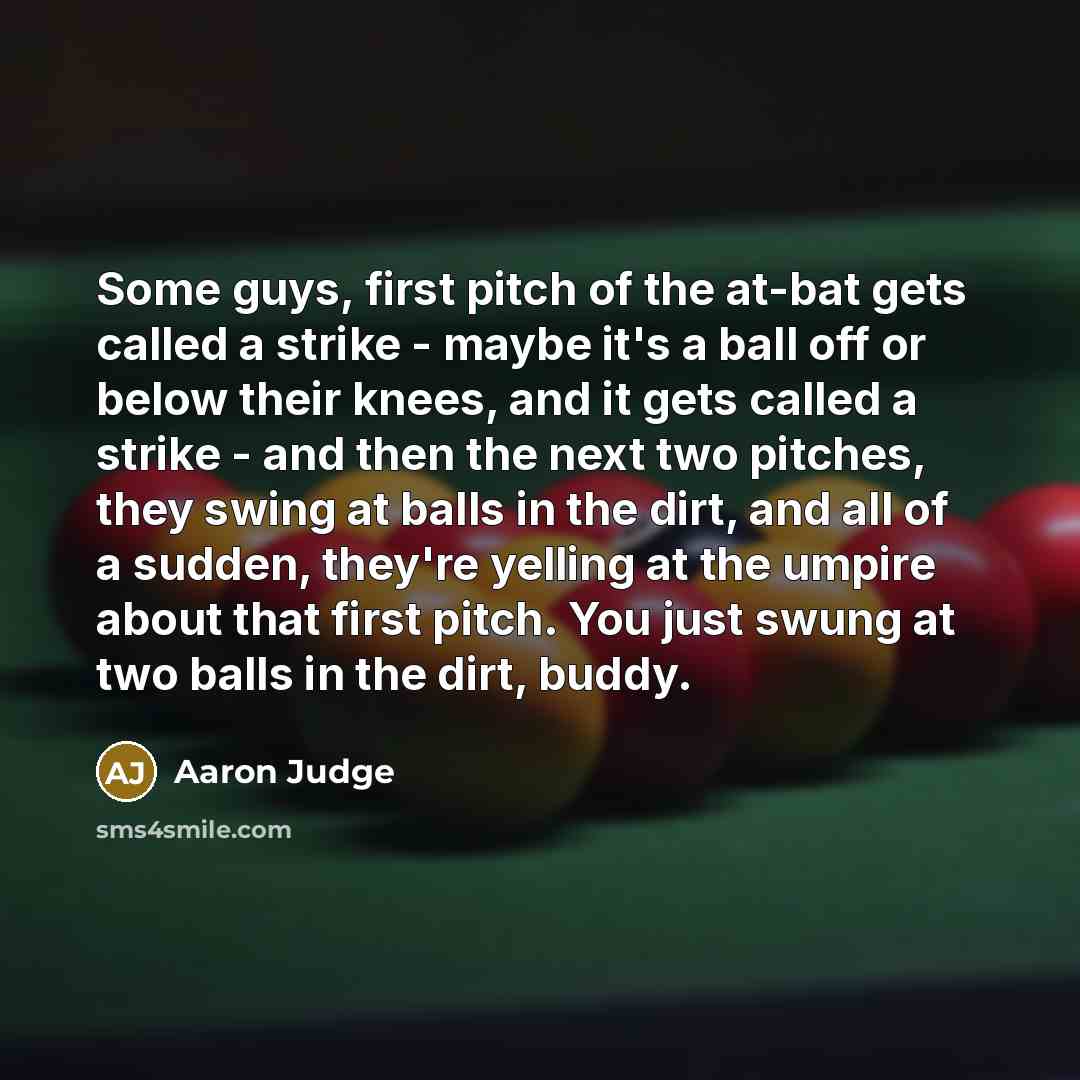 “Some guys, first pitch of the at-bat gets called a…” quote by Aaron Judge