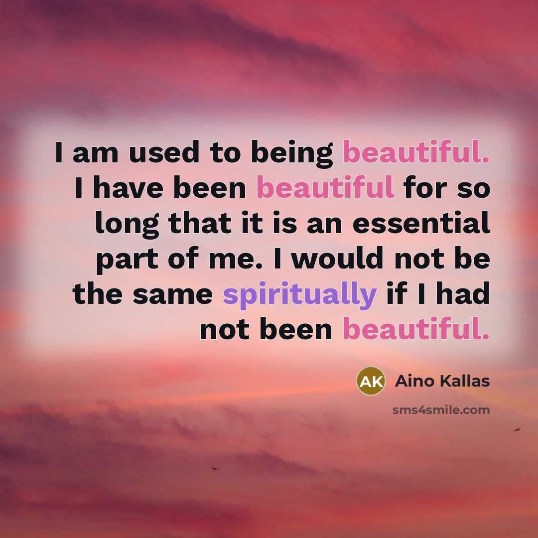 “I am used to being beautiful. I have been beautiful…” quote by Aino Kallas