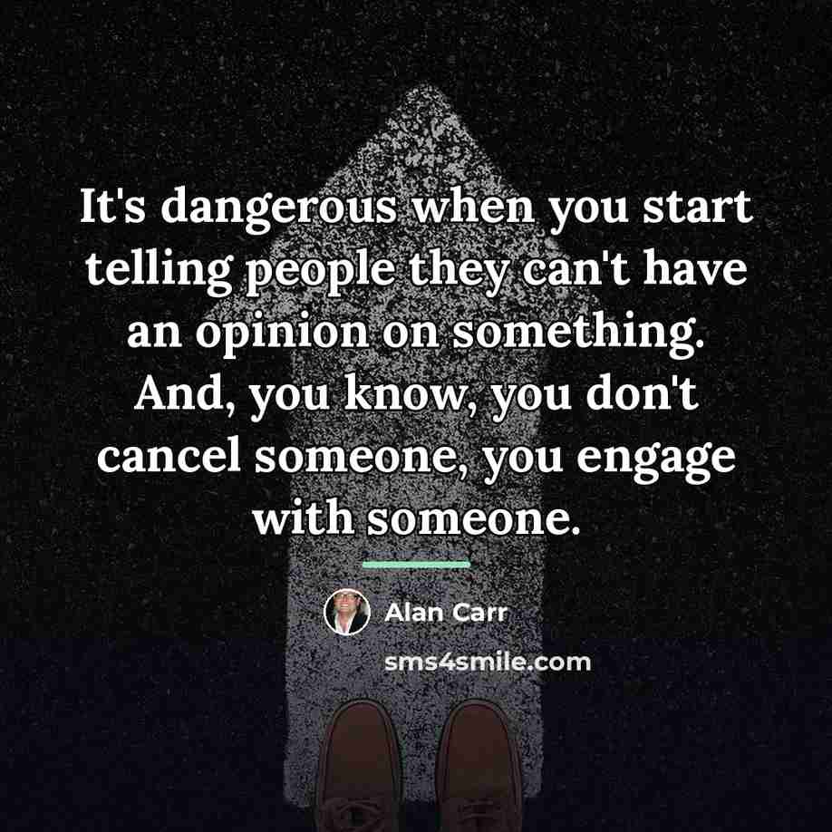 “It's dangerous when you start telling people they can't have…” quote by Alan Carr