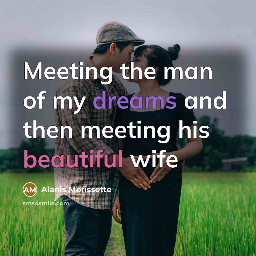“Meeting the man of my dreams and then meeting his…” quote by Alanis Morissette