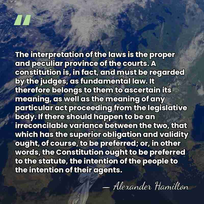 The interpretation of the laws is the proper and peculiar province of&hellip; - Alexander Hamilton