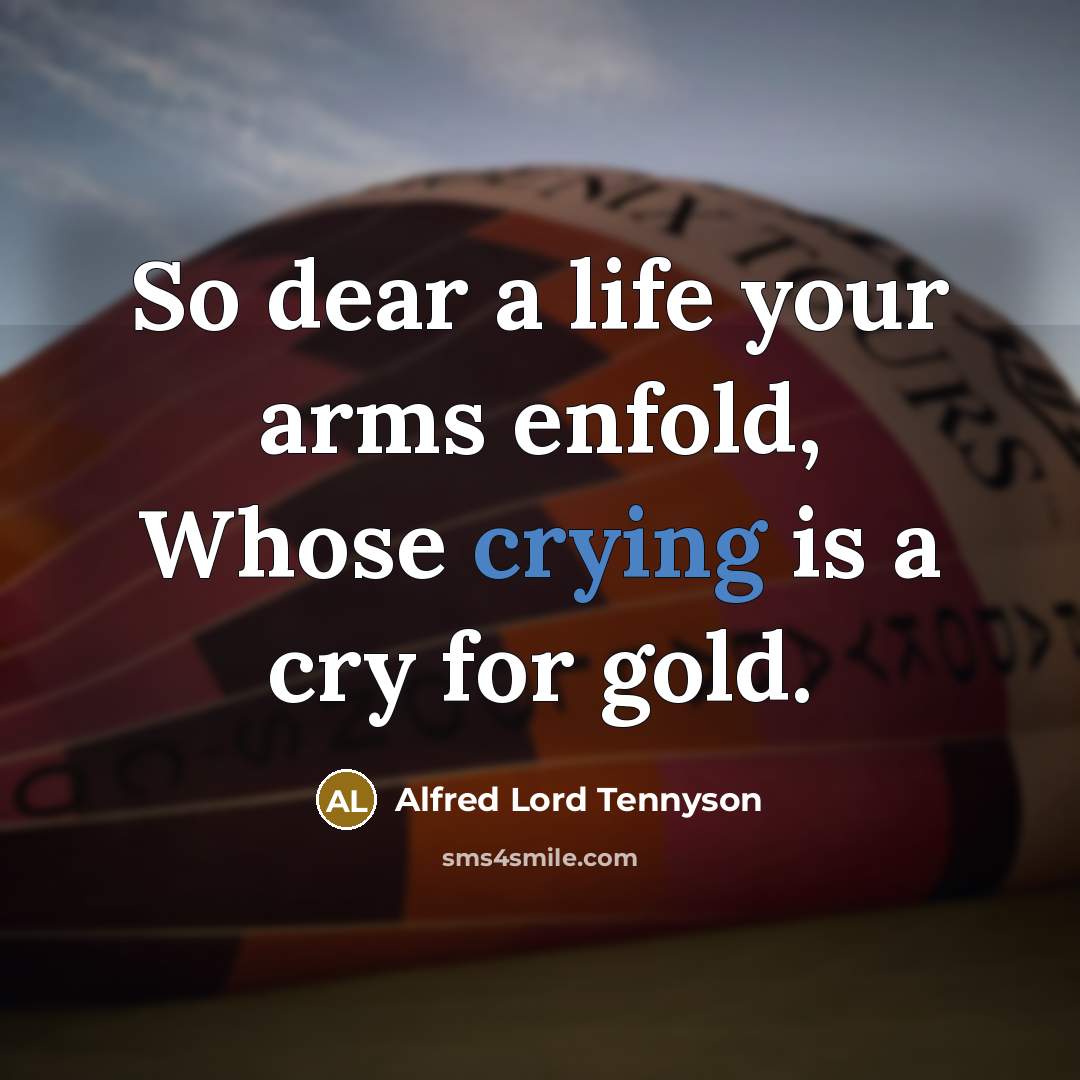 “So dear a life your arms enfold, Whose crying is…” quote by Alfred Lord Tennyson