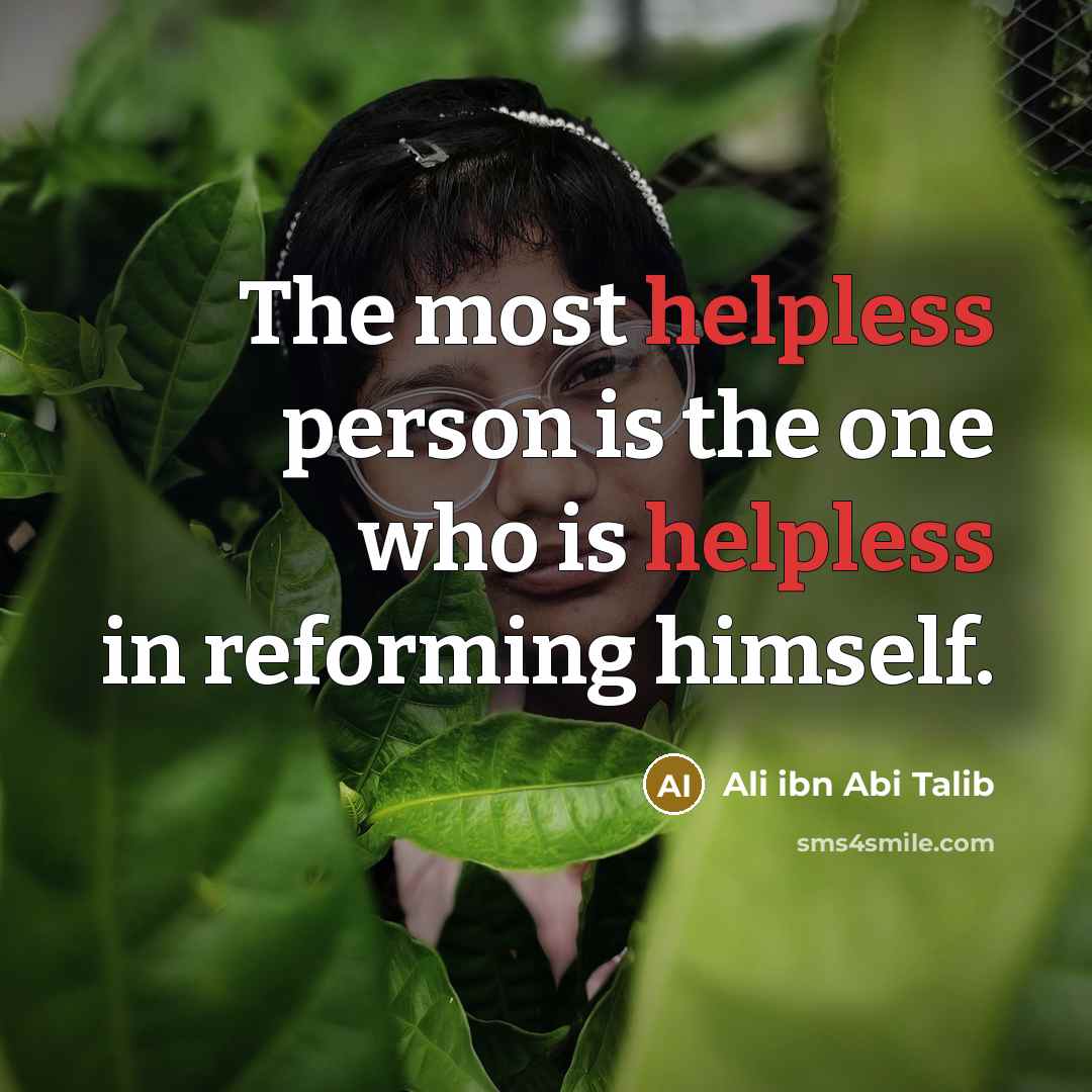 “The most helpless person is the one who is helpless…” quote by Ali ibn Abi Talib