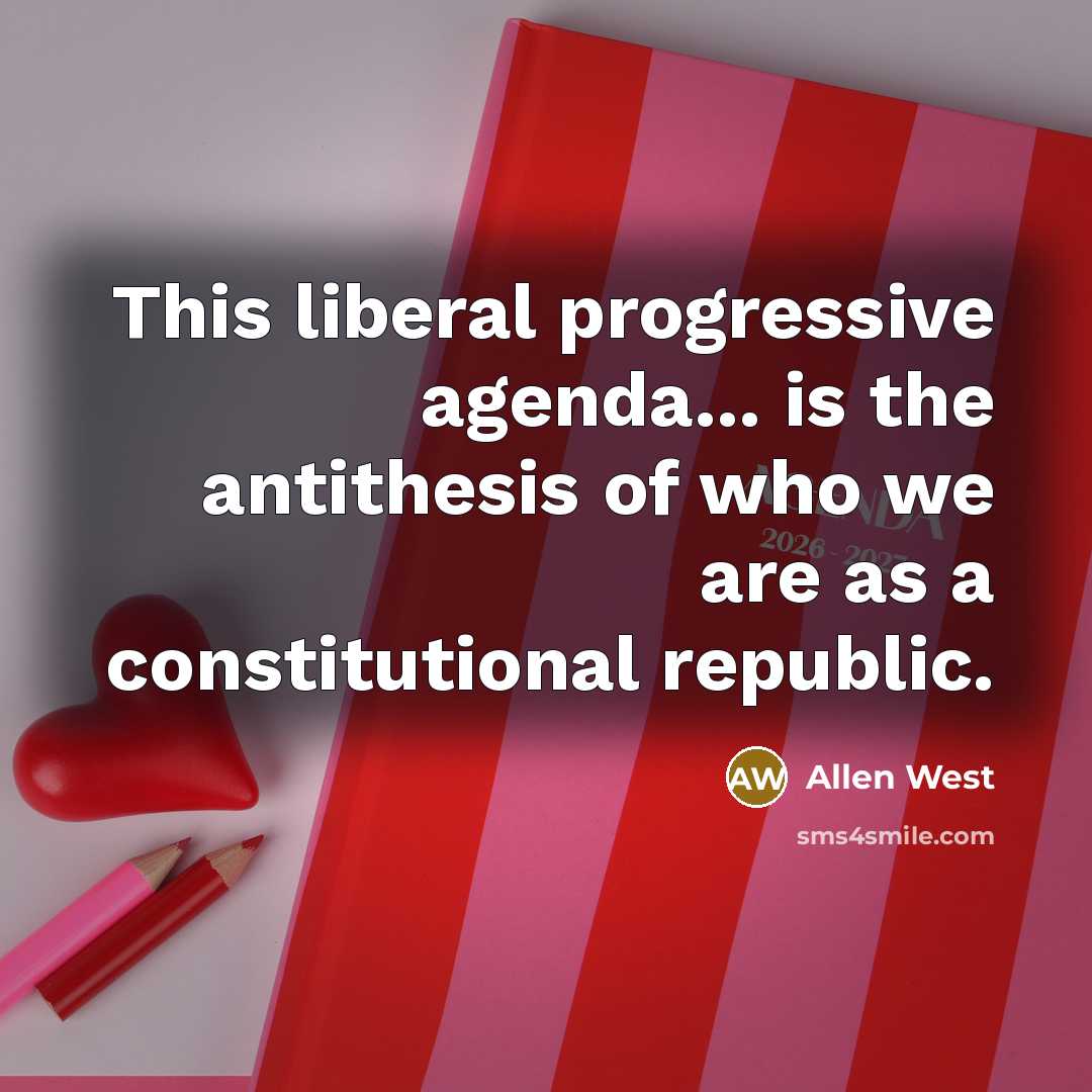“This liberal progressive agenda... is the antithesis of who we…” quote by Allen West