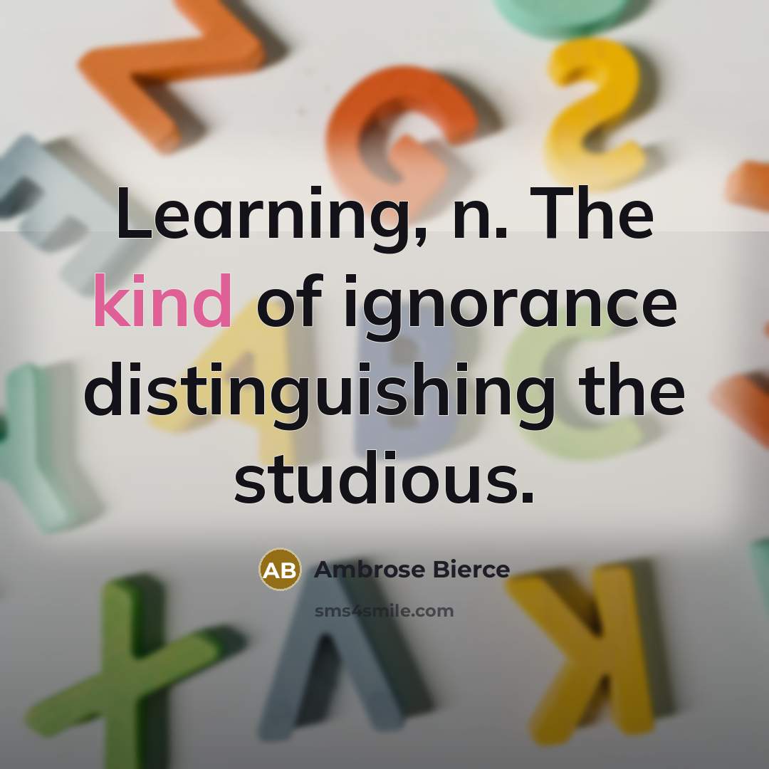 “Learning, n. The kind of ignorance distinguishing the studious.…” quote by Ambrose Bierce