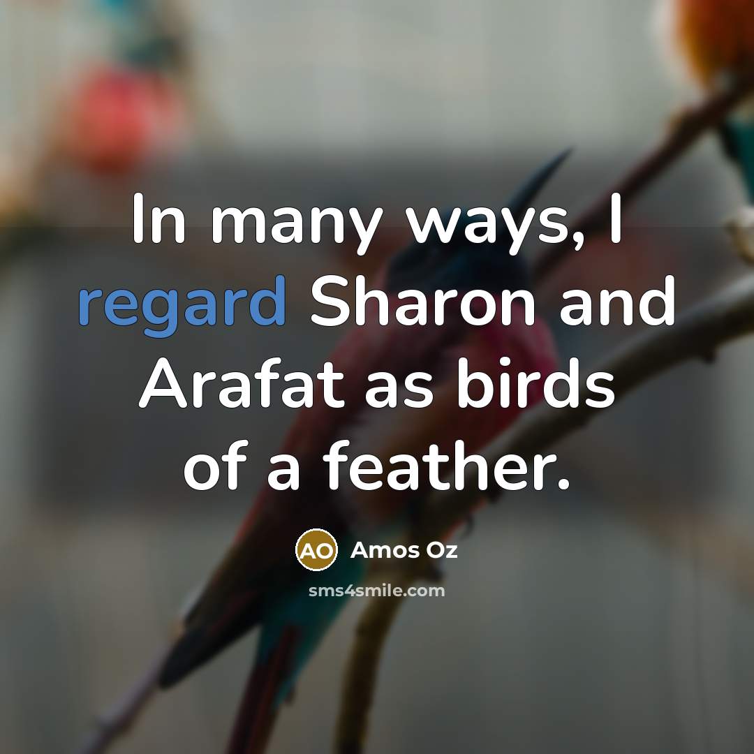 “In many ways, I regard Sharon and Arafat as birds…” quote by Amos Oz