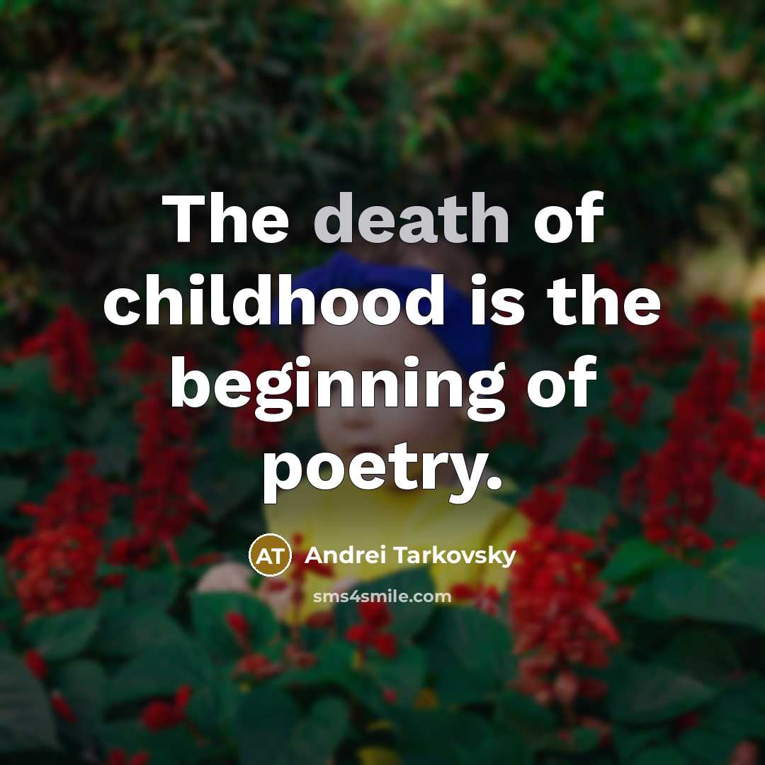 “The death of childhood is the beginning of poetry.…” quote by Andrei Tarkovsky