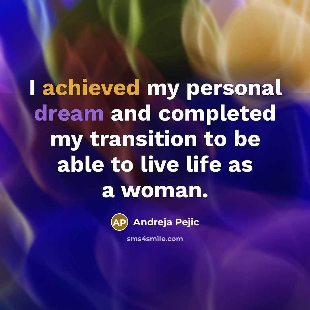 “I achieved my personal dream and completed my transition to be able to live life as a woman.” quote by Andreja Pejic