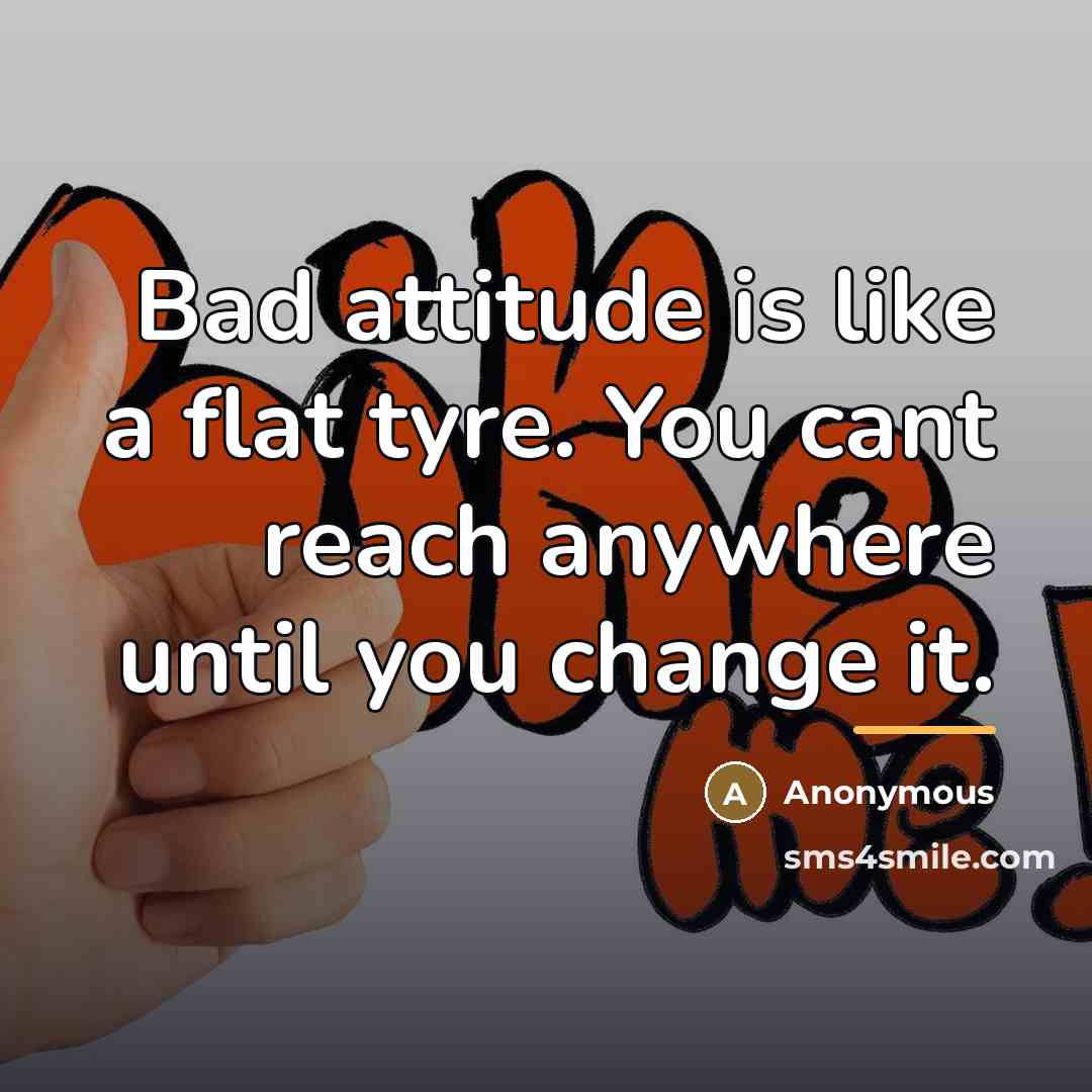 “Bad attitude is like a flat tyre. You cant reach…” quote by Anonymous