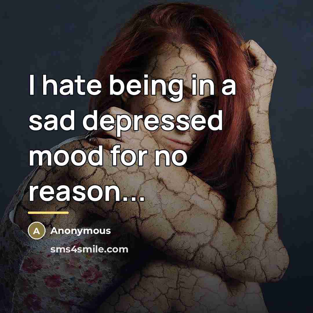 “I hate being in a sad depressed mood for no…” quote by Anonymous