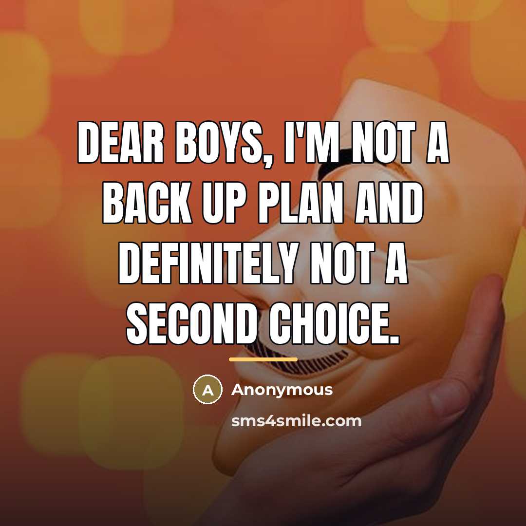 “Dear Boys, I'm not a back up plan and definitely…” quote by Anonymous