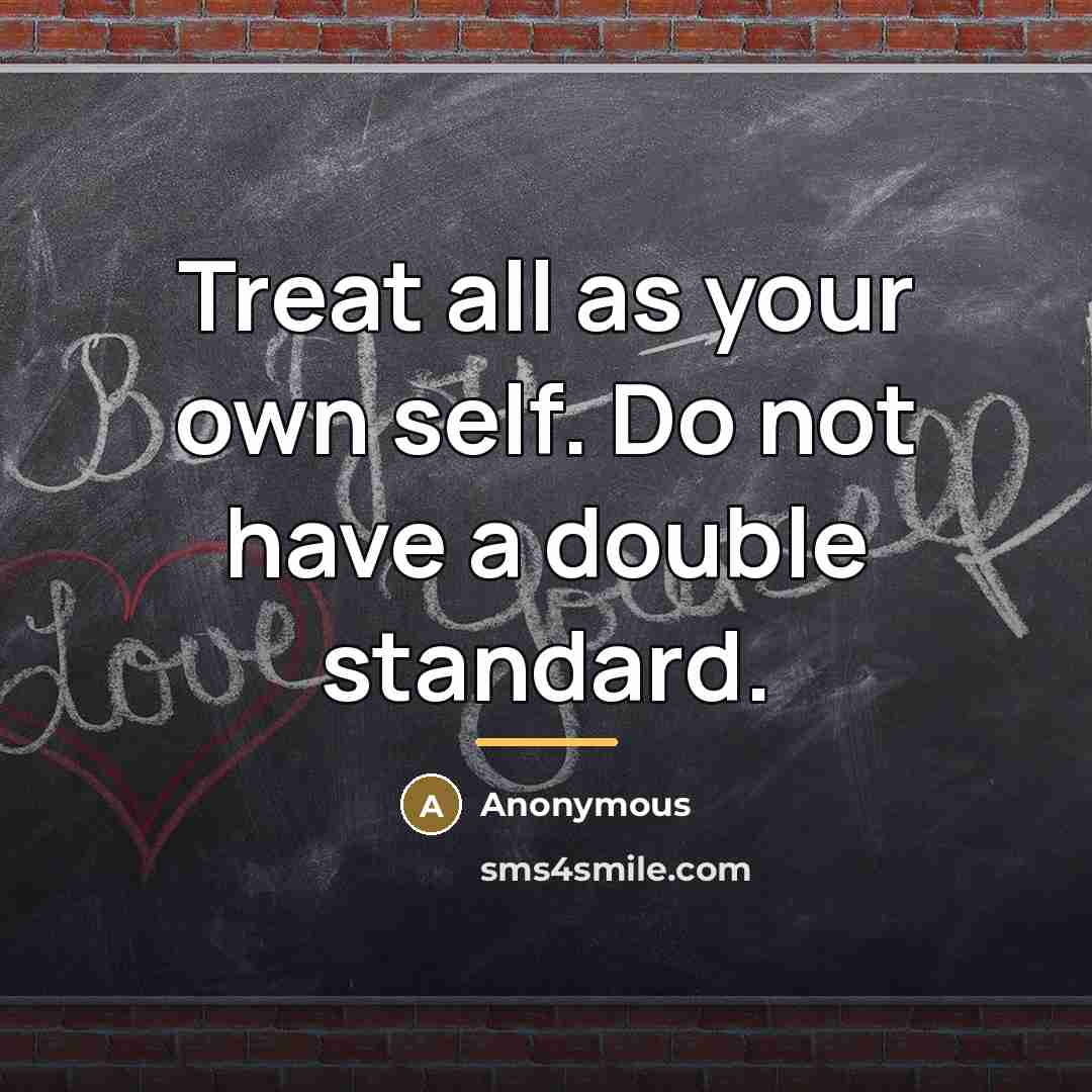 “Treat all as your own self. Do not have a…” quote by Anonymous