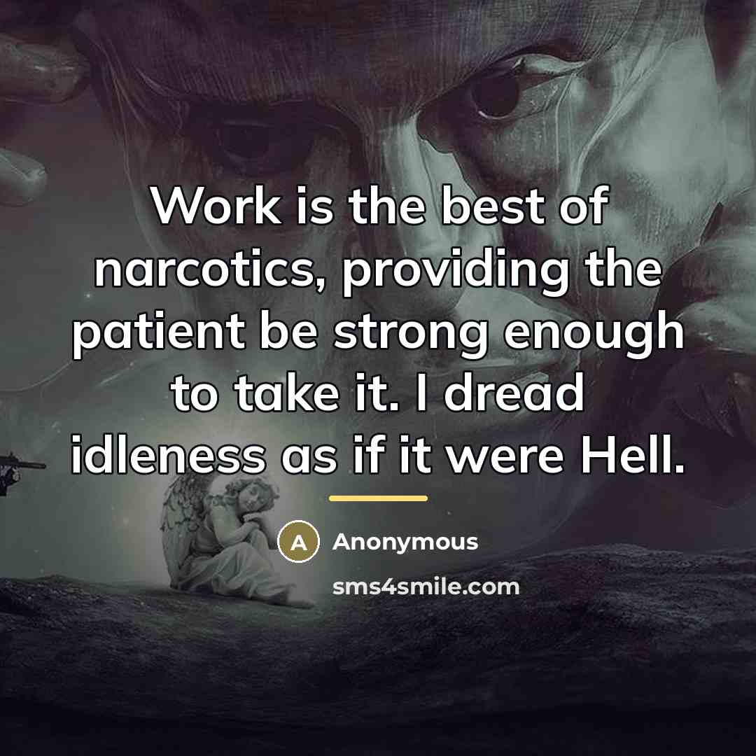 “Work is the best of narcotics, providing the patient be…” quote by Anonymous