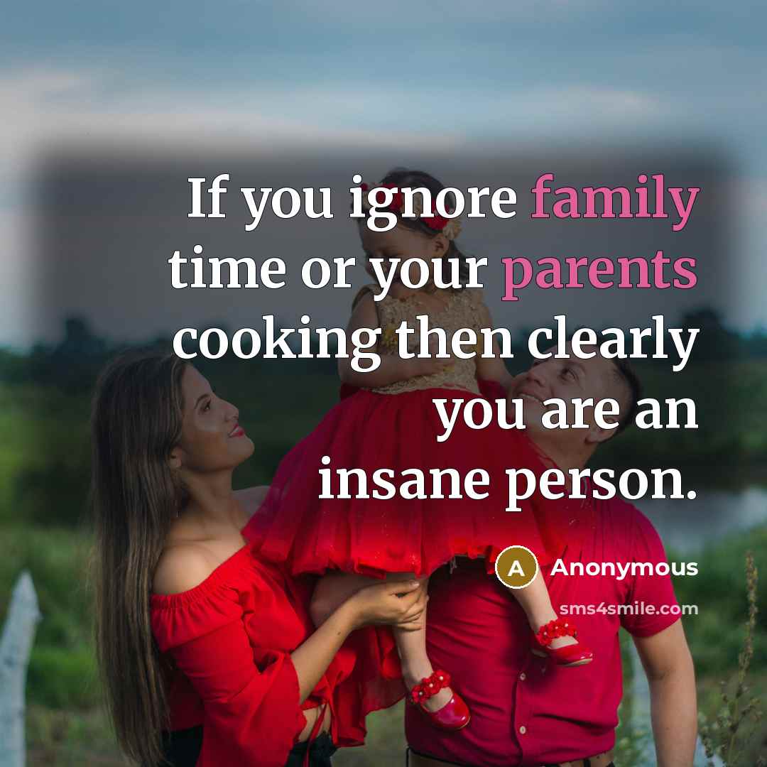 “If you ignore family time or your parents cooking then…” quote by Anonymous