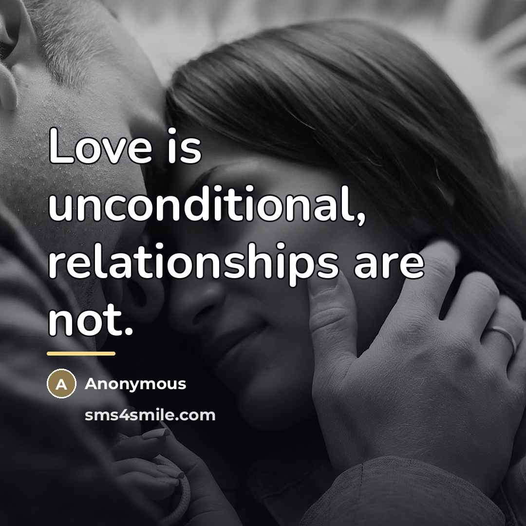 “Love is unconditional, relationships are not.…” quote by Anonymous