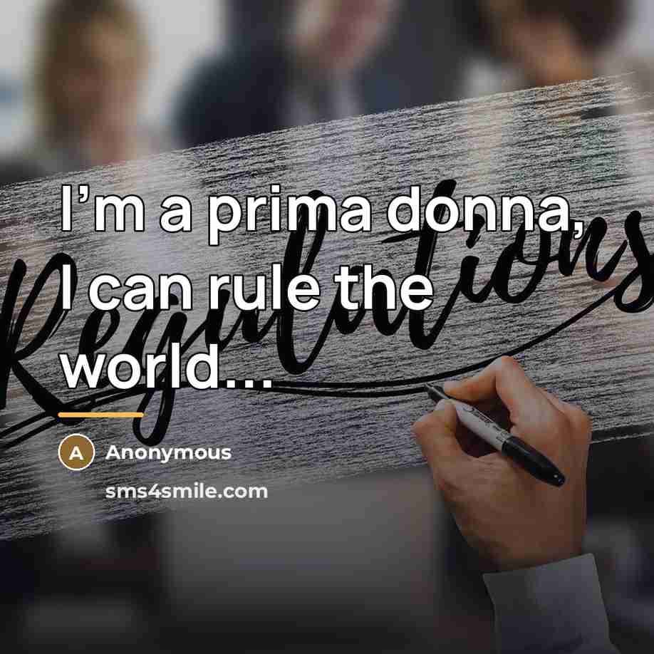 “I'm a prima donna, I can rule the world...…” quote by Anonymous