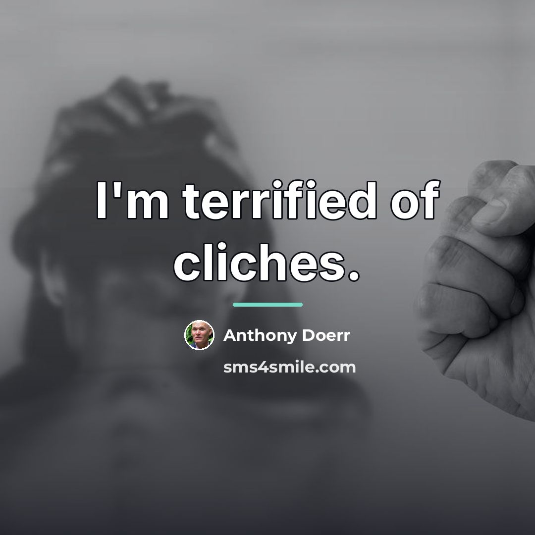 “I'm terrified of cliches.…” quote by Anthony Doerr