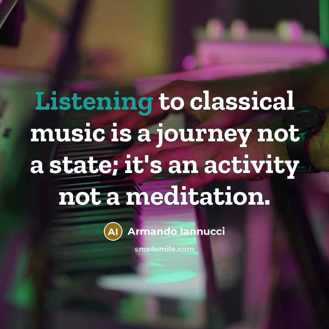 “Listening to classical music is a journey not a state;…” quote by Armando Iannucci