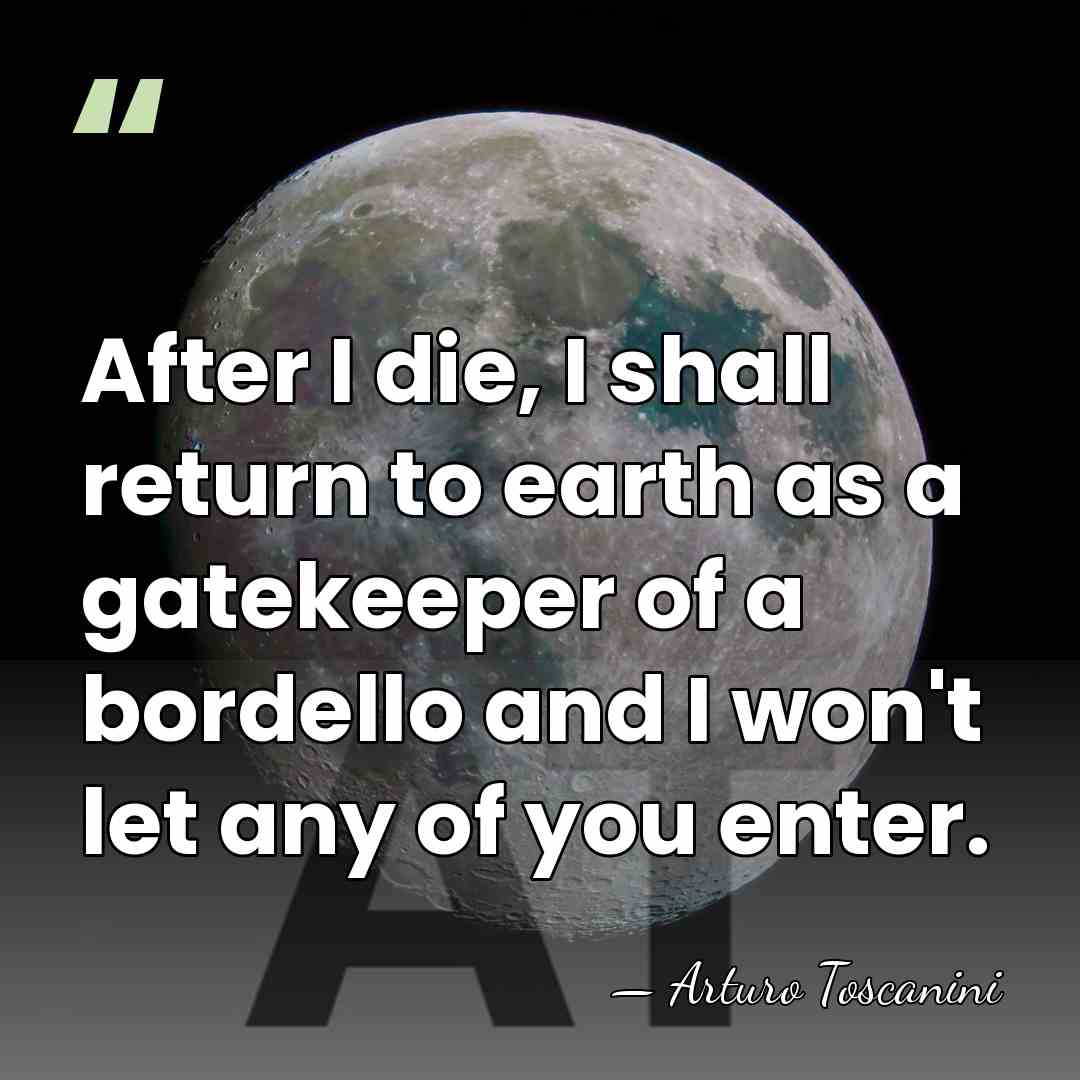 After I die, I shall return to earth as a gatekeeper of&hellip; - Arturo Toscanini