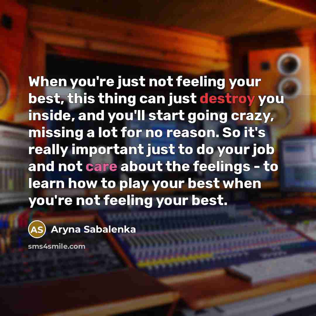 “When you're just not feeling your best, this thing can…” quote by Aryna Sabalenka