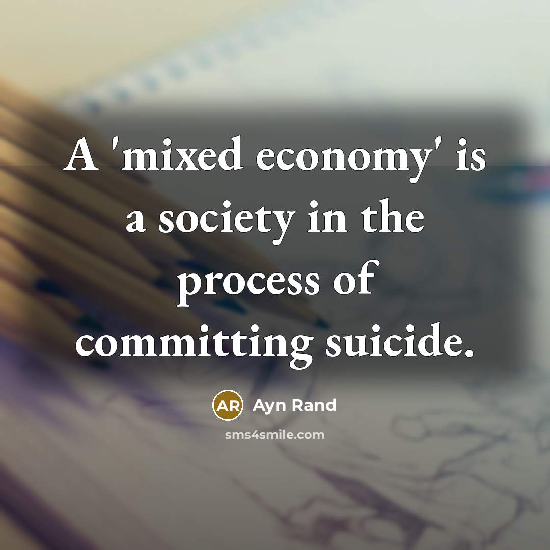 “A 'mixed economy' is a society in the process of…” quote by Ayn Rand