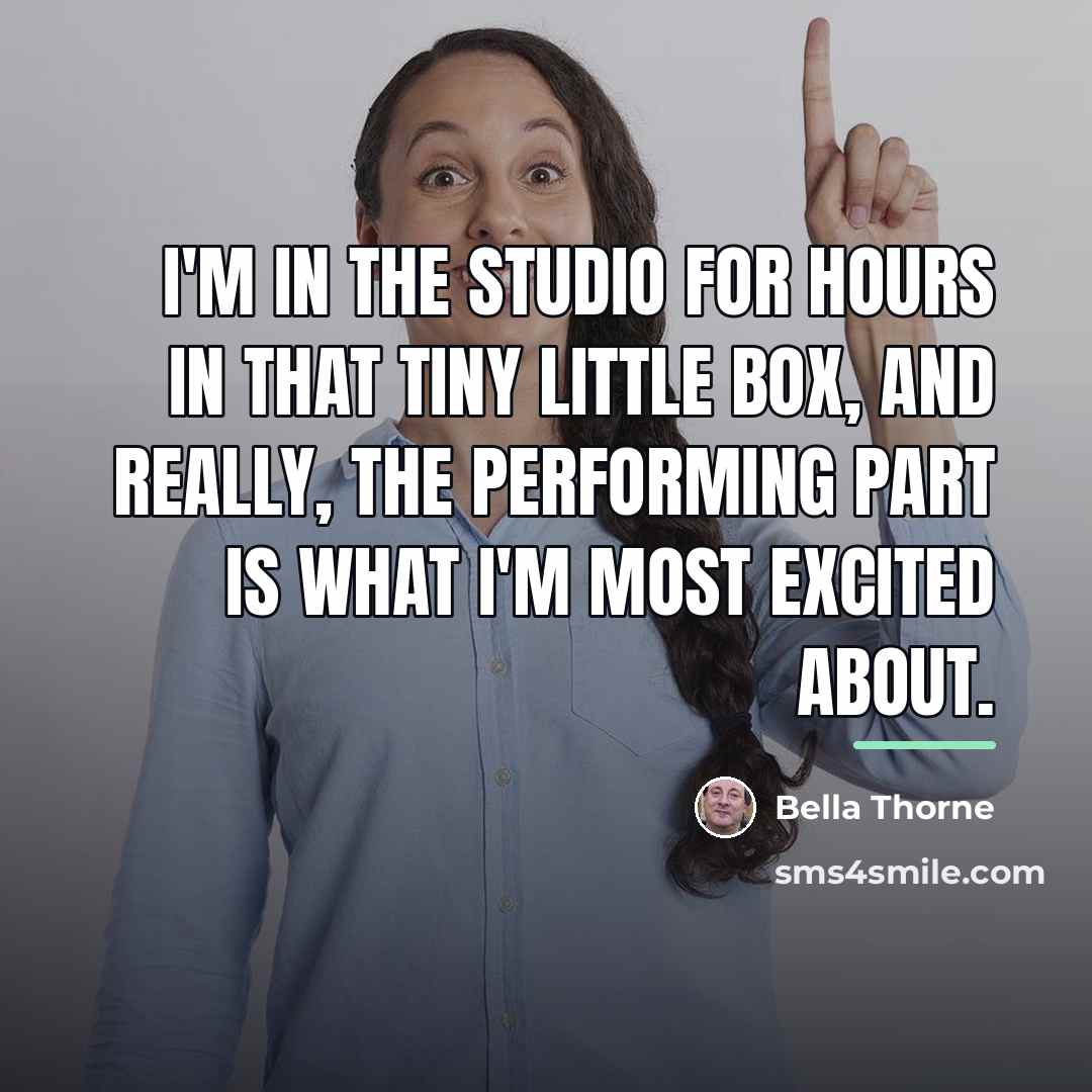 “I'm in the studio for hours in that tiny little…” quote by Bella Thorne