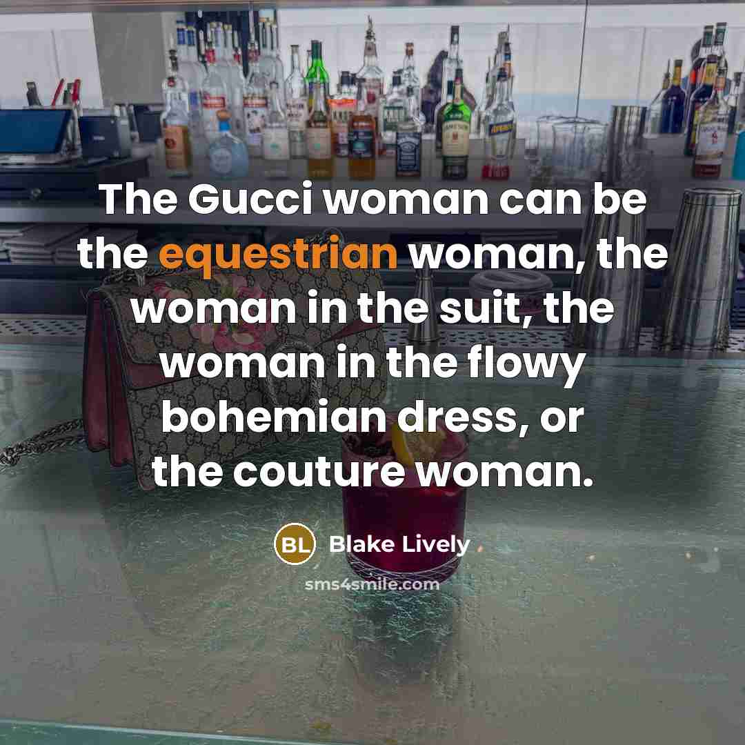 “The Gucci woman can be the equestrian woman, the woman…” quote by Blake Lively