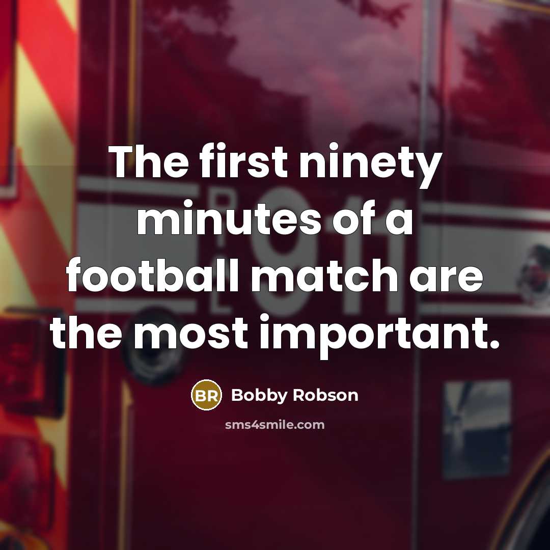 “The first ninety minutes of a football match are the…” quote by Bobby Robson