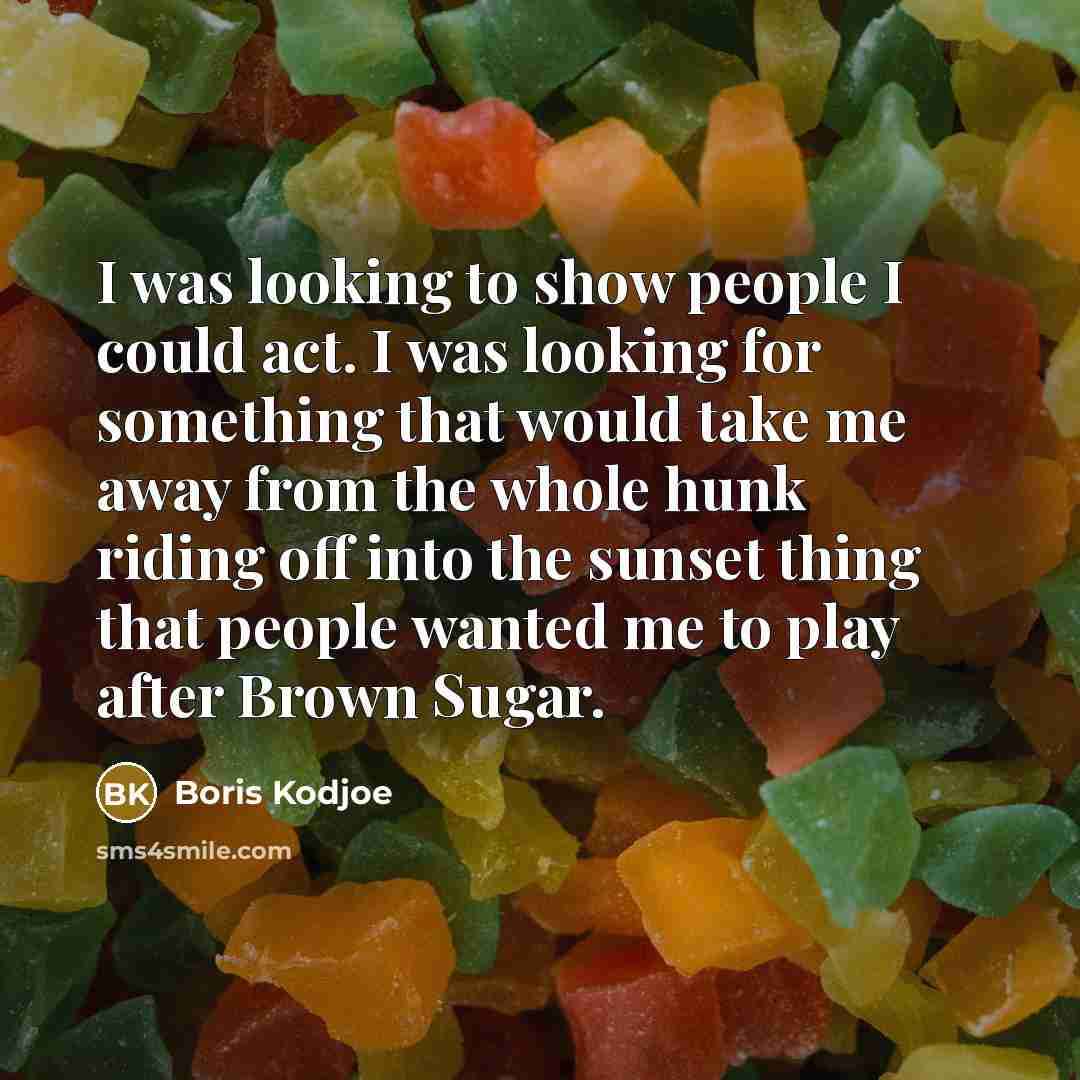 “I was looking to show people I could act. I…” quote by Boris Kodjoe