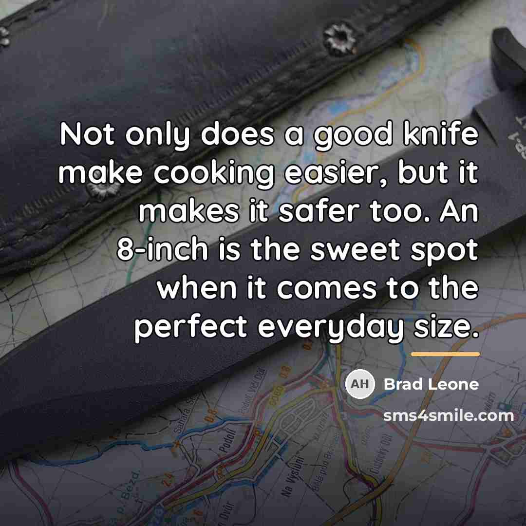 “Not only does a good knife make cooking easier, but…” quote by Brad Leone